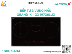  Bếp từ 3 vùng nấu Grand X GX IH736Lux - Made In Malaysia